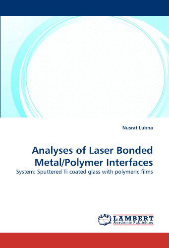 Cover for Nusrat Lubna · Analyses of Laser Bonded Metal / Polymer Interfaces: System: Sputtered Ti Coated Glass with Polymeric Films (Taschenbuch) (2011)