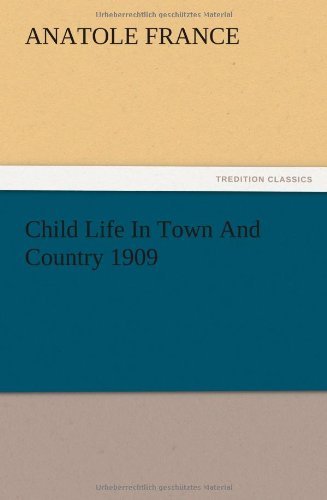 Cover for Anatole France · Child Life in Town and Country 1909 (Paperback Book) (2012)