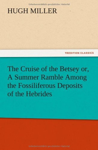 Cover for Hugh Miller · The Cruise of the Betsey Or, a Summer Ramble Among the Fossiliferous Deposits of the Hebrides. with Rambles of a Geologist Or, Ten Thousand Miles over (Taschenbuch) (2012)