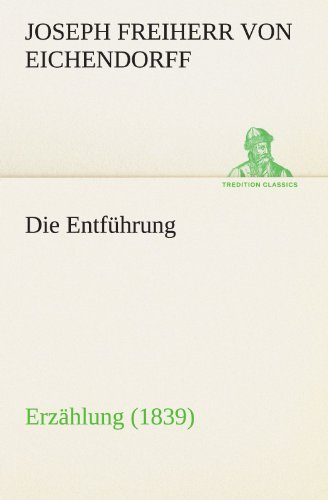 Cover for Joseph Freiherr Von Eichendorff · Die Entführung: Erzählung (1839) (Tredition Classics) (German Edition) (Taschenbuch) [German edition] (2012)