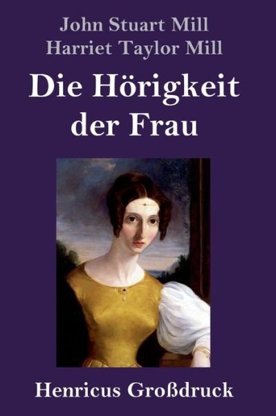 Cover for John Stuart Mill · Die Hoerigkeit der Frau (Grossdruck) (Innbunden bok) (2020)