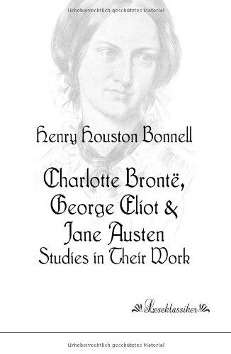 Charlotte Bronte, George Eliot & Jane Austen: Studies in Their Work - Henry Houston Bonnell - Books - Leseklassiker in Europ ischer Hochschulv - 9783955630652 - January 23, 2013