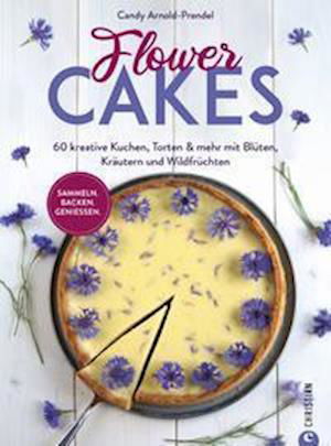 Flower Cakes - Candy Arnold-Prendel - Książki - Christian Verlag GmbH - 9783959616652 - 29 kwietnia 2022