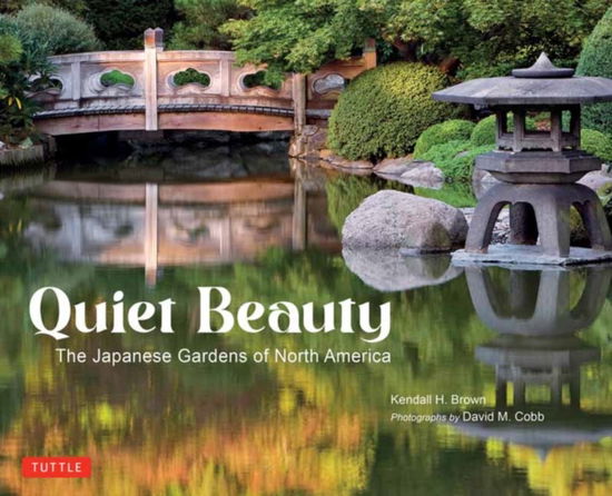 Kendall H. Brown · Quiet Beauty: The Japanese Gardens of North America (Paperback Book) (2024)