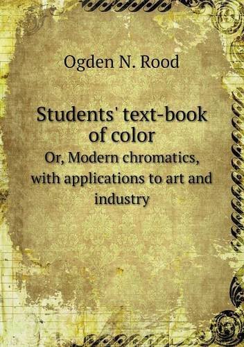 Cover for Ogden N. Rood · Students' Text-book of Color Or, Modern Chromatics, with Applications to Art and Industry (Paperback Book) (2013)