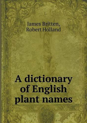 Cover for Robert Holland · A Dictionary of English Plant Names (Paperback Book) (2013)