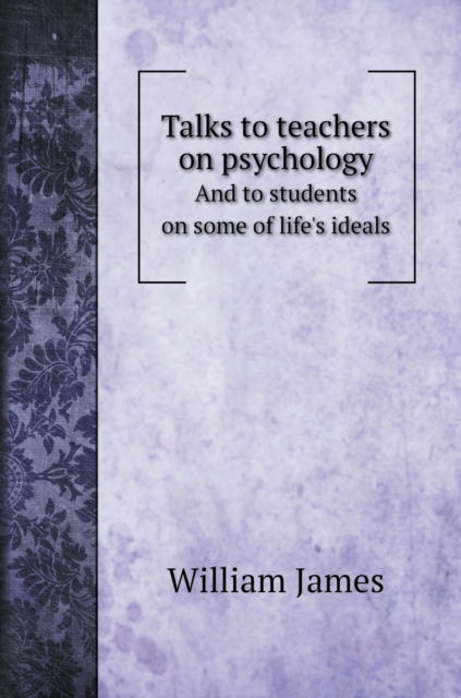 Cover for William James · Talks to teachers on psychology (Hardcover Book) (2020)