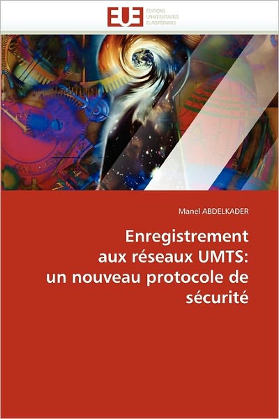 Cover for Manel Abdelkader · Enregistrement Aux Réseaux Umts: Un Nouveau Protocole De Sécurité (Paperback Book) [French edition] (2018)