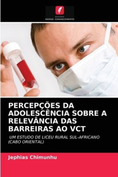 Cover for Jephias Chimunhu · Percepcoes Da Adolescencia Sobre a Relevancia Das Barreiras Ao Vct (Taschenbuch) (2021)