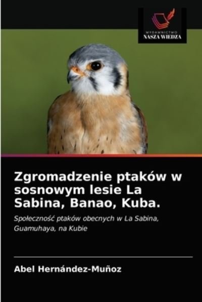 Zgromadzenie ptakow w sosnowym lesie La Sabina, Banao, Kuba. - Abel Hernández-Muñoz - Books - Wydawnictwo Nasza Wiedza - 9786203213652 - January 14, 2021