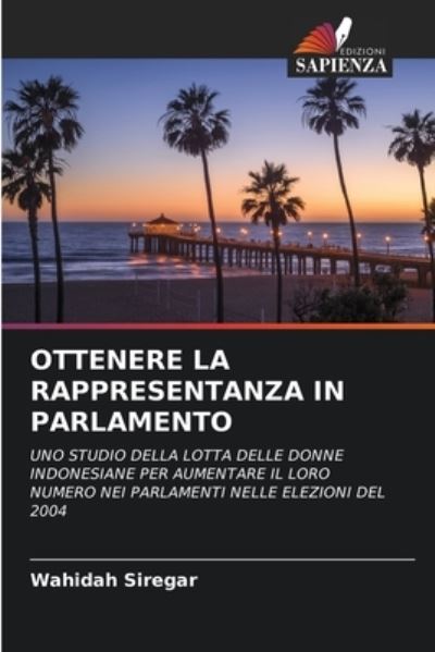 Ottenere La Rappresentanza in Parlamento - Wahidah Siregar - Books - Edizioni Sapienza - 9786203408652 - September 30, 2021