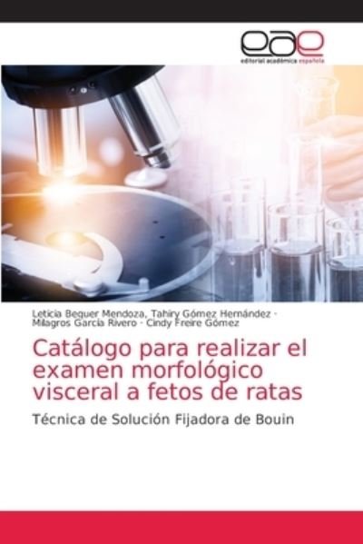 Cover for Tahiry Gomez Hernandez Bequer Mendoza · Catalogo para realizar el examen morfologico visceral a fetos de ratas (Pocketbok) (2021)