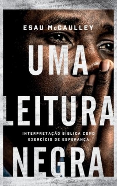 Cover for Esau McCaulley · Uma leitura negra: Interpretacao biblica como exercicio de esperanca (Hardcover Book) (2022)