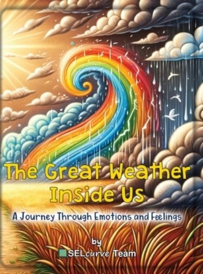 Cover for Selcurve Team · The Great Weather Inside Us: A Journey Through Emotions and Feelings (Hardcover Book) [Hardback edition] (2023)