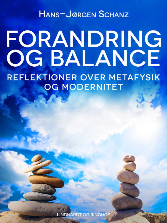 Cover for Hans-Jørgen Schanz · Forandring og balance. Reflektioner over metafysik og modernitet (Sewn Spine Book) [1º edição] (2018)