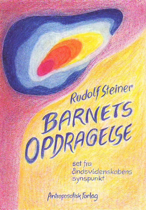 Cover for Rudolf Steiner · Barnets opdragelse set ud fra åndsvidenskabens synspunkt (Book) (2006)