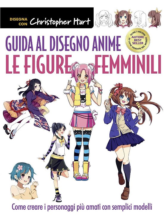 Cover for Christopher Hart · Guida Al Disegno Anime. Le Figure Femminili. Come Creare I Personaggi Piu Amati Con Semplici Modelli. Ediz. A Colori (Bok)