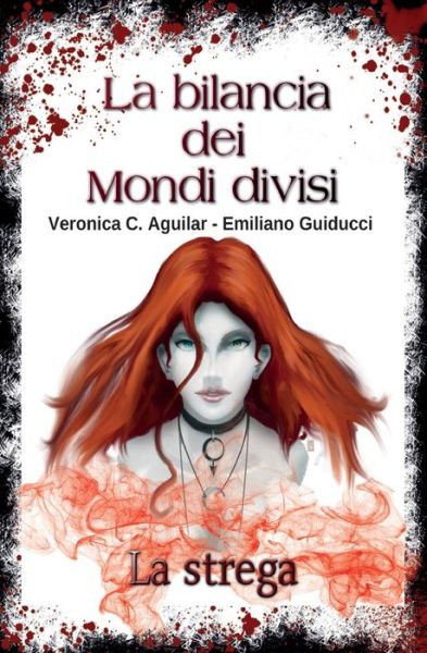 Cover for Veronica C Aguilar Emiliano Guiducci · La bilancia dei Mondi divisi. La strega (Paperback Book) (2019)