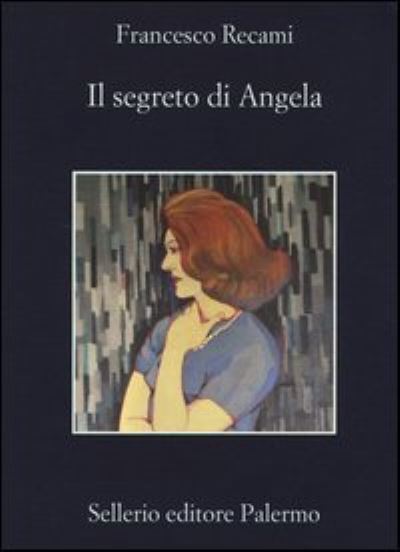 Il segreto di Angela - Francesco Recami - Gadżety - Sellerio di Giorgianni - 9788838930652 - 20 czerwca 2013