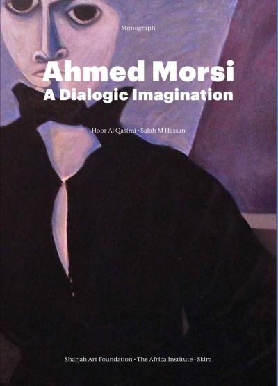 Cover for Foundation, The Africa Institute and Sharjah Art · Ahmed Morsi: A Dialogic Imagination (Innbunden bok) (2022)