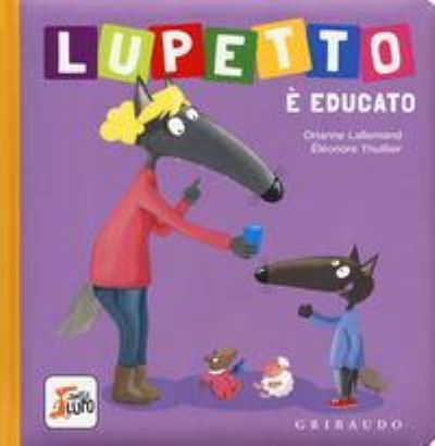 Amico Lupo: Lupetto  e educato. Amico lupo - Orianne Lallemand - Books - Edizioni Gribaudo Srl - 9788858024652 - September 12, 2019