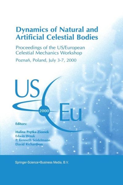 Halina Pretka-ziomek · Dynamics of Natural and Artificial Celestial Bodies: Proceedings of the US/European Celestial Mechanics Workshop, held in Poznan, Poland, 3-7 July 2000 (Paperback Book) [Softcover reprint of the original 1st ed. 2001 edition] (2011)