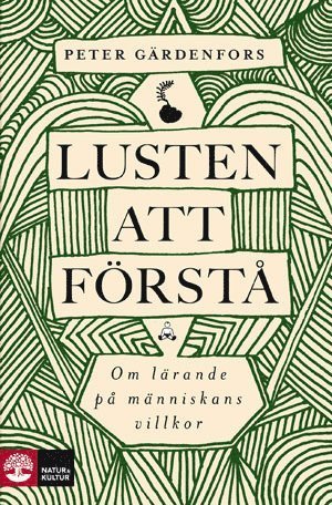 Cover for Gärdenfors Peter · Lusten att förstå : om lärande på människans villkor (Bound Book) (2010)