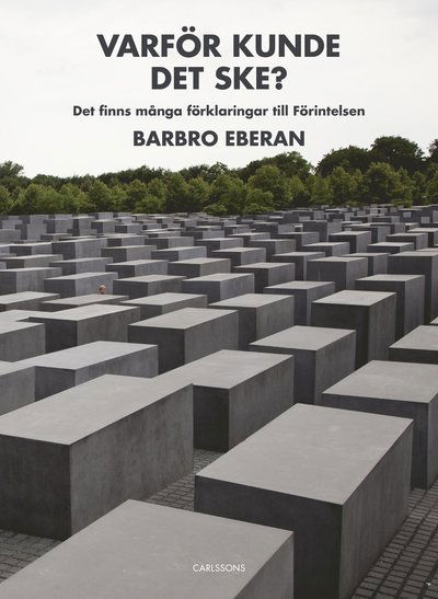 Cover for Barbro Eberan · Varför kunde det ske? : det finns många förklaringar till Förintelsen (Bound Book) (2019)