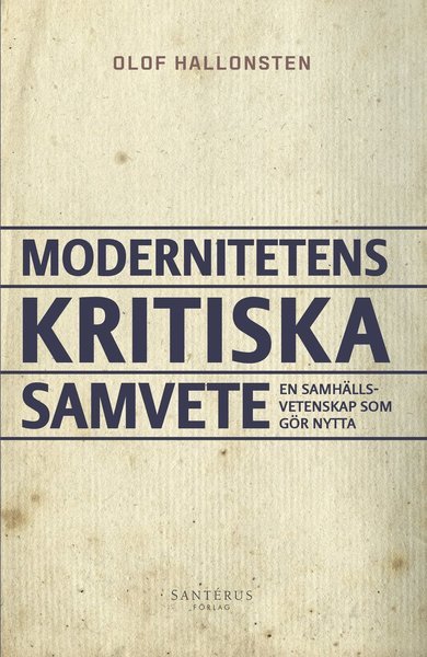Cover for Olof Hallonsten · Modernitetens kritiska samvete : en samhällsvetenskap som gör nytta (Bound Book) (2021)