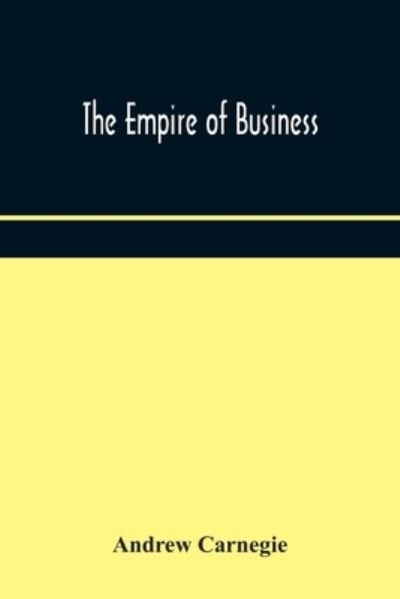 The empire of business - Andrew Carnegie - Livres - Alpha Edition - 9789354170652 - 7 octobre 2020