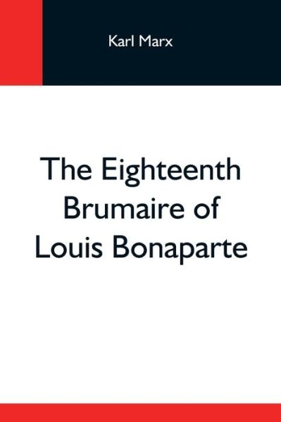 The Eighteenth Brumaire Of Louis Bonaparte - Karl Marx - Bøker - Alpha Edition - 9789354592652 - 20. mai 2021
