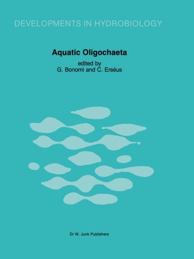 Aquatic Oligochaeta: Proceedings of the Second International Symposium on Aquatic Obligochaete Biology, held in Pallanza, Italy, September 21-24, 1982 - Developments in Hydrobiology - G Bonomi - Books - Springer - 9789400965652 - October 8, 2011