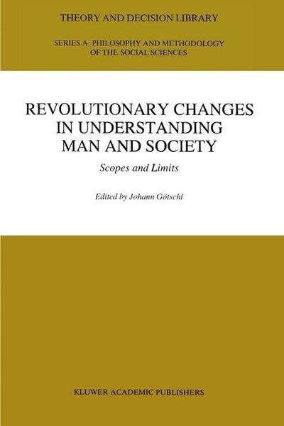 Johann Gotschl · Revolutionary Changes in Understanding Man and Society: Scopes and Limits - Theory and Decision Library A: (Paperback Book) [Softcover reprint of the original 1st ed. 1995 edition] (2012)