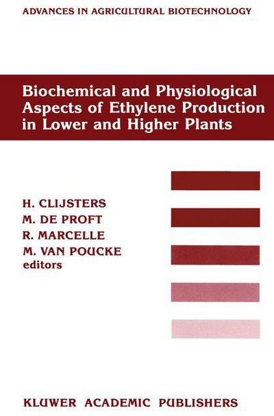 Cover for H Clijsters · Biochemical and Physiological Aspects of Ethylene Production in Lower and Higher Plants: Proceedings of a Conference held at the Limburgs Universitair Centrum, Diepenbeek, Belgium, 22-27 August 1988 - Advances in Agricultural Biotechnology (Paperback Book) [Softcover reprint of the original 1st ed. 1989 edition] (2011)