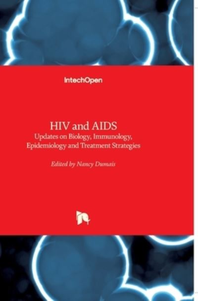 HIV and AIDS: Updates on Biology, Immunology, Epidemiology and Treatment Strategies - Nancy Dumais - Böcker - In Tech - 9789533076652 - 26 oktober 2011