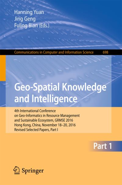 Geo-Spatial Knowledge and Intelligence: 4th International Conference on Geo-Informatics in Resource Management and Sustainable Ecosystem, GRMSE 2016, Hong Kong, China, November 18-20, 2016, Revised Selected Papers, Part I - Communications in Computer and - - Livros - Springer Verlag, Singapore - 9789811039652 - 3 de março de 2017