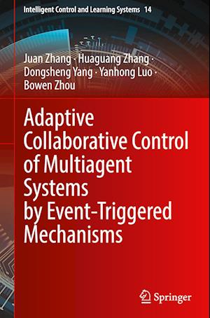 Adaptive Collaborative Control of Multiagent Systems by Event-Triggered Mechanisms - Intelligent Control and Learning Systems - Juan Zhang - Bøger - Springer Verlag, Singapore - 9789819778652 - 22. februar 2025