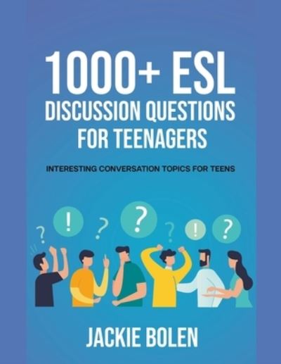 Cover for Jackie Bolen · 1000+ ESL Discussion Questions for Teenagers: Interesting Conversation Topics for Teens (Paperback Book) (2021)