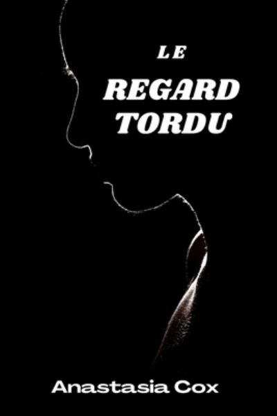 Cover for Anastasia Cox · Le Regard Tordu (Paperback Book) (2021)