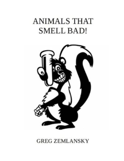 Cover for Greg Zemlansky · Animals That Smell Bad (Paperback Book) (2021)