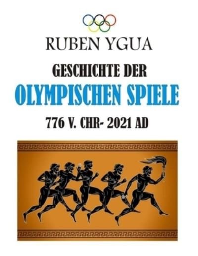 Geschichte Der Olympischen Spiele - Ruben Ygua - Bøger - Independently Published - 9798538679652 - 16. juli 2021