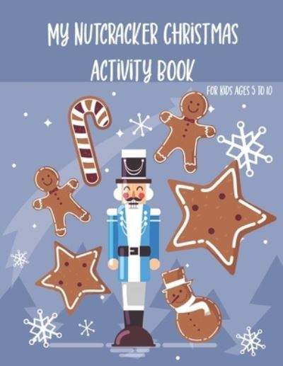 Cover for Chikku Publishing · My Nutcracker Christmas Activity Book For Kids Ages 5 to 10 (Pocketbok) (2020)