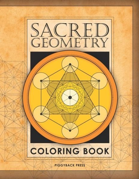Cover for Piggyback Press · The Sacred Geometry Coloring Book: Fall in love with coloring beautiful Sacred Geometric shapes! (Paperback Bog) (2020)