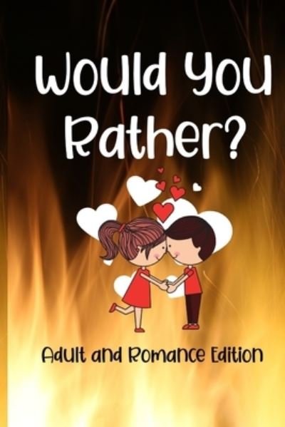 Cover for Rmt Publishing · Would You Rather? Adult and Romance Edition: Exploring Your Innermost Thoughts (Paperback Bog) (2020)