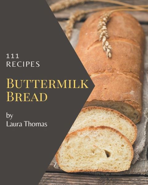 Cover for Laura Thomas · 111 Buttermilk Bread Recipes (Pocketbok) (2020)