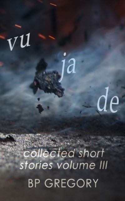 Cover for Bp Gregory · Vu Ja De: Collected Short Stories Volume Three (Pocketbok) (2020)
