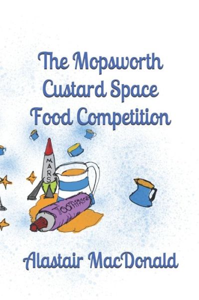 Cover for Alastair Macdonald · The Mopsworth Custard Space Food Competition (Taschenbuch) (2020)