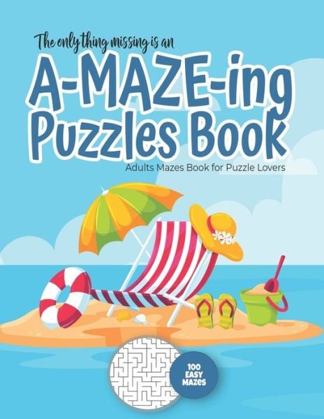 Cover for Maze Puzzles Gift Book for Adults - Note · The only thing missing is an A-MAZE-ING Puzzles Book - Adults Mazes Book for Puzzle Lovers - 100 easy Mazes (Pocketbok) (2020)