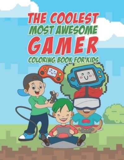 The Coolest Most Awesome Gamer Coloring Book For Kids - Giggles and Kicks - Bøker - Independently Published - 9798606679652 - 30. januar 2020