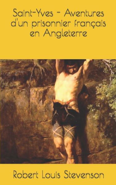 Saint-Yves - Aventures d'un prisonnier francais en Angleterre - Robert Louis Stevenson - Books - Independently Published - 9798623300652 - March 10, 2020